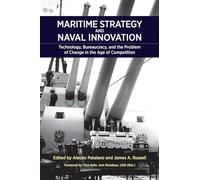 Maritime Strategy and Naval Innovation: Technology, Bureaucracy, and the Problem of Change in the Age of Competition