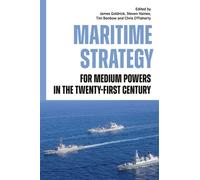 Maritime Strategy for Medium Powers in the Twenty-First Century