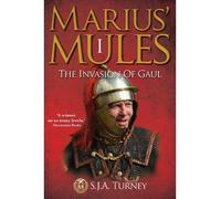 [ Marius' Mules I: The Invasion Of Gaul ] By Turney, S J A (Author) [ May - 2013 ] [ Paperback ]