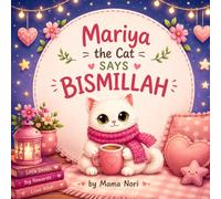 Mariya The Cat Says Bismillah: A Muslim Children's Story About Remembering Allah | Islamic Picture Book about Sunnah Habits | An Islamic Bedtime Story for Ages 3-7