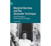 Marjorie Barstow and the Alexander Technique: Critical Thinking in Performing Arts Pedagogy
