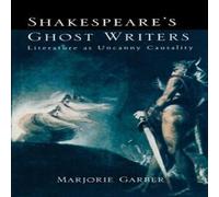 Marjorie Garber Shakespeare's Ghost Writers: Literature As Uncanny Causality Marjorie Garber Multicolor