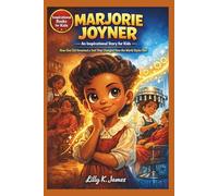 MARJORIE JOYNER An Inspirational Story for Kids: How One Girl Invented a Tool That Changed How the World Styles Hair (An Inspirational Inventors Stories for Kids)