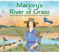 Marjory's River of Grass : Marjory Stoneman Douglas, Fierce Protector of the Everglades