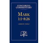Mark 1: 1-8:26 - Concordia Commentary