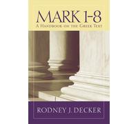 MARK 1 8 (Baylor Handbook on the Greek New Testament): Written by DECKER R.J., 2014 Edition, Publisher: Unknown [Paperback]