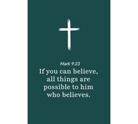 Mark 9:23 - All Things Are Possible to Him Who Believes - Bible Verse Notebook: 120 Lined Blank Pages at 6 x 9 Inches