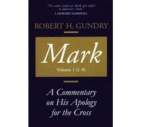 Mark: A Commentary on His Apology for the Cross, Chapters 1 - 8