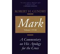 Mark: A Commentary on His Apology for the Cross, Chapters 9 - 16