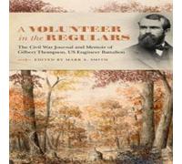Mark A. Smith A Volunteer in the Regulars: The Civil War Journal & Memoir of Mark A. Smith Multicolor