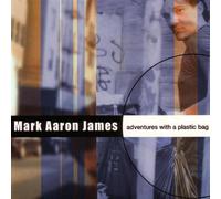 Mark Aaron James - Adventures With a Plastic Bag
