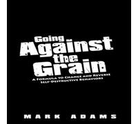 Mark Adams Going Against the Grain: A Formula to Change & Reverse Mark Adams Multicolor