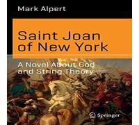 Mark Alpert Saint Joan of New York : A Novel About God & String Theory Mark Alpert Multicolor