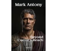 Mark Antony: Beyond Caesar's Reach. Biography