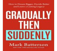 Mark Batterson Gradually, then Suddenly : The Lost Art of Little Decisions, Big Mark Batterson Multicolor