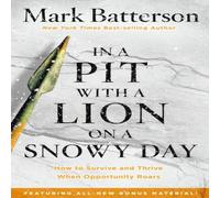 Mark Batterson In a Pit With a Lion on a Snowy Day : How to Survive & Thrive Mark Batterson Multicolor