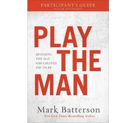 Mark Batterson Play the Man Participant`s Guide - Becoming the Man G (Paperback)