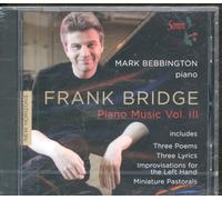 Mark Bebbington - Bridge: Piano Music Vol. 3, Three Poems, Winter Pastoral, Hidden Fires