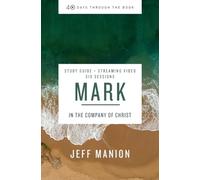 Mark Bible Study Guide plus Streaming Video: In the Company of Christ (40 Days Through the Book)