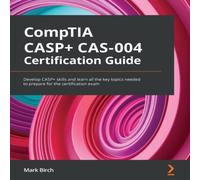 Mark Birch CompTIA CASP+ CAS-004 Certification Guide: Develop CASP+ skills Mark Birch Multicolor