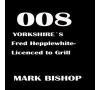 Mark Bishop 008 Yorkshire's Fred Hepplewhite- Licenced to Grill Paperback Book Mark Bishop Multicolor