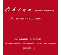Mark Bishop China unwrapped: A Survivor's Guide Paperback Book Mark Bishop Multicolor