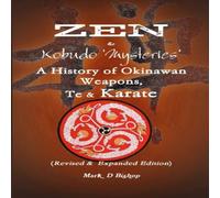 Mark Bishop Zen & Kobudo Mysteries, A History of Okinawan Weapons, Te & Karate Mark Bishop Multicolor
