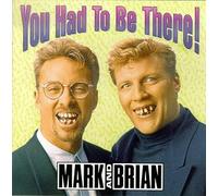 Mark & Brian - You Had to Be There!