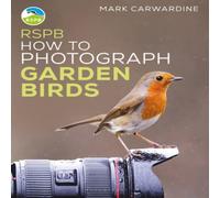 Mark Carwardine RSPB How to Photograph Garden Birds Paperback Book Mark Carwardine Multicolor