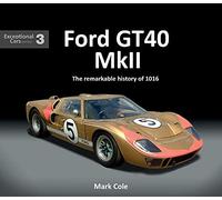FORD GT40 MARK II: The remarkable history of 1016 by Mark Cole (Hardcover, 2017)
