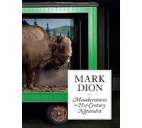 Mark Dion: Misadventures of a 21st-Century Naturalist