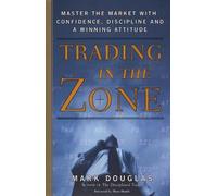 Trading in the Zone: Master the Market with Confidence, Discipline & a Winning Attitude