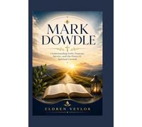MARK DOWDLE: Understanding Faith, Purpose, Service, and the Power of Spiritual Growth