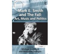 Mark E. Smith and The Fall: Art, Music and Politics – Ashgate Popular and Folk Music Series
