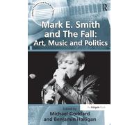 Mark E. Smith and The Fall: Art, Music and Politics (Ashgate Popular and Folk Music Series)