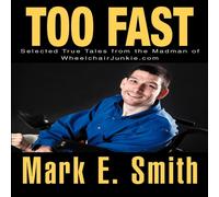Mark E. Smith Too Fast: Selected True Tales from the Madman of Wheelchairjunkie Mark E. Smith Multicolor