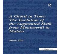 Mark Ellis A Chord in Time: The Evolution of the Augmented Sixth from Mark Ellis Multicolor