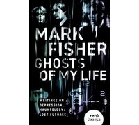 Mark Fisher - Ghosts of My Life Writings on Depression Hauntology a - P245z