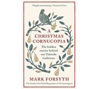 Mark Forsyth - A Christmas Cornucopia The Hidden Stories Behind Our - C245z