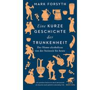Mark Forsyth Di Eine kurze Geschichte der Trunkenheit: Der Homo alco (Paperback)