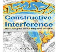 Mark Fox Constructive Interference: Developing the brain's telepathic Mark Fox Multicolor