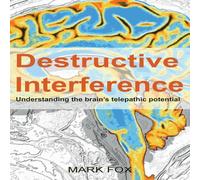 Mark Fox Destructive Interference: Understanding the brain's telepathic Mark Fox Multicolor