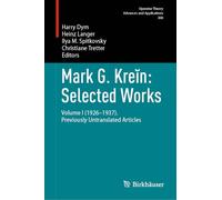 Mark G. Kreĭn: Selected Works: Volume I (1926-1937). Previously Untranslated Articles (Operator Theory: Advances and Applications, 300)