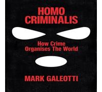 Mark Galeotti Homo Criminalis : How crime organises the world Hardback Book Mark Galeotti Multicolor
