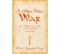 Mark Gregory Pegg - A Most Holy War The Albigensian Crusade and the - C245z