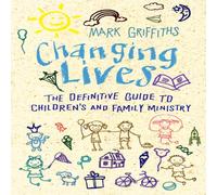 Mark Griffiths Changing Lives: The essential guide to ministry with children and Mark Griffiths Multicolor