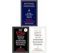 Mark H McCormack Collection 3 Books Set (Beyond Harvard, What They Still Don’t Teach You At Harvard Business School & What They Don't Teach You At Harvard Business School)