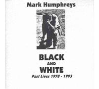 Mark Humphreys - Black and White (Past Lives 1978-1993)