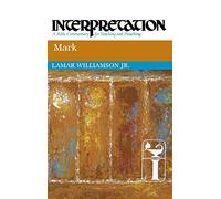Mark: Interpretation: A Commentary for Preaching and Teaching (Interpretation Bible Commentaries)
