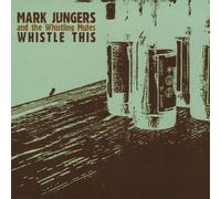 MARK JUNGERS & THE WHISTLING MULES - Whistle This